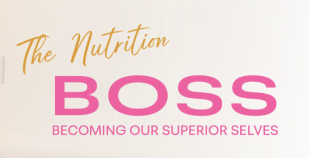 The Nutrition B.O.S.S. — Becoming Our Superior Selves